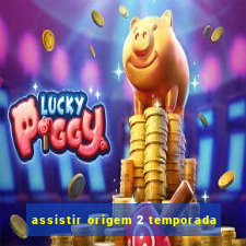 assistir origem 2 temporada